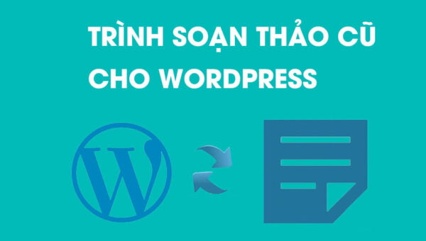 Chuyển trình soạn thảo về Classic Editor cho WordPress